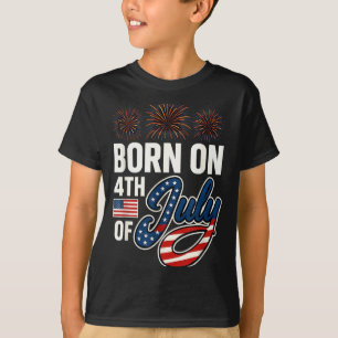 Born On The Fourth of July 4th of July Birthday T-Shirt