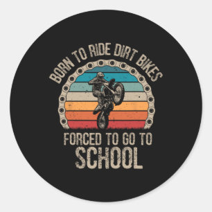 Born Ride Dirt Bikes Forced School Funny Motocross Classic Round Sticker