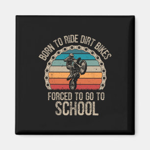 Born Ride Dirt Bikes Forced School Funny Motocross Magnet