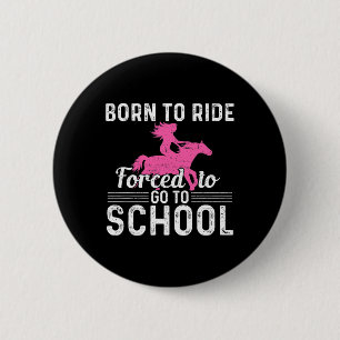 Born Ride Horse Forced To Go To School Fun Barrel 6 Cm Round Badge