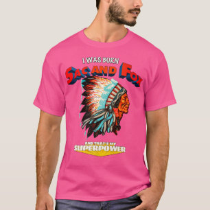 Born Sac And Fo Thats My Super Power Native Americ T-Shirt