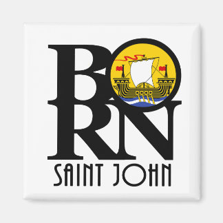BORN Saint John New Brunswick Magnet