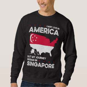 Born Singaporean Singapore American USA Citizenshi Sweatshirt