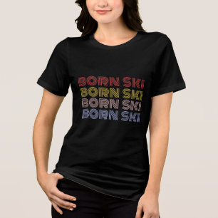BORN SKI T-SHIRT FOR SKIING LOVERS Tri-Blend SHIRT