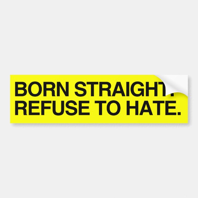 BORN STRAIGHT. REFUSE TO HATE - .png Bumper Sticker (Front)