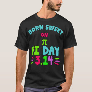 BORN SWEET on PI DAY FUNNY Pi Day Birthday T-Shirt