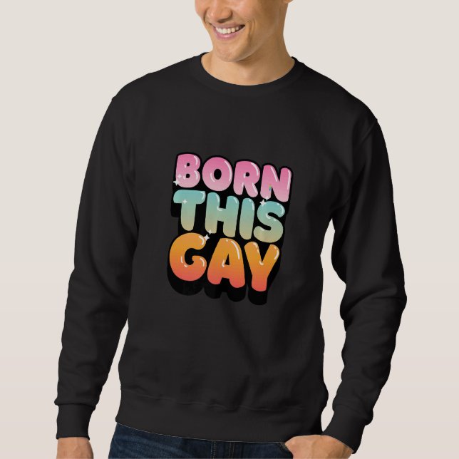 Born This Gay   Sweatshirt (Front)