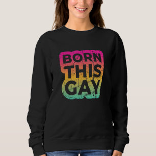 Born This Gay Vintage Edition Sweatshirt