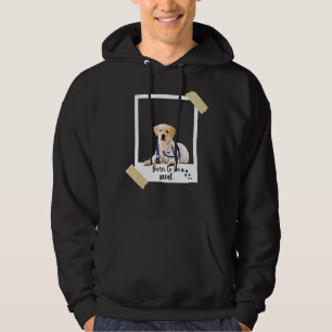 Born This Great Cute Labrador Retriever Dog And Pu Hoodie