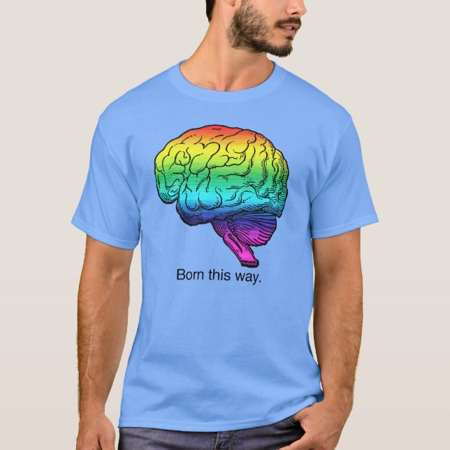 BORN THIS WAY BRAIN T-Shirt (Front)