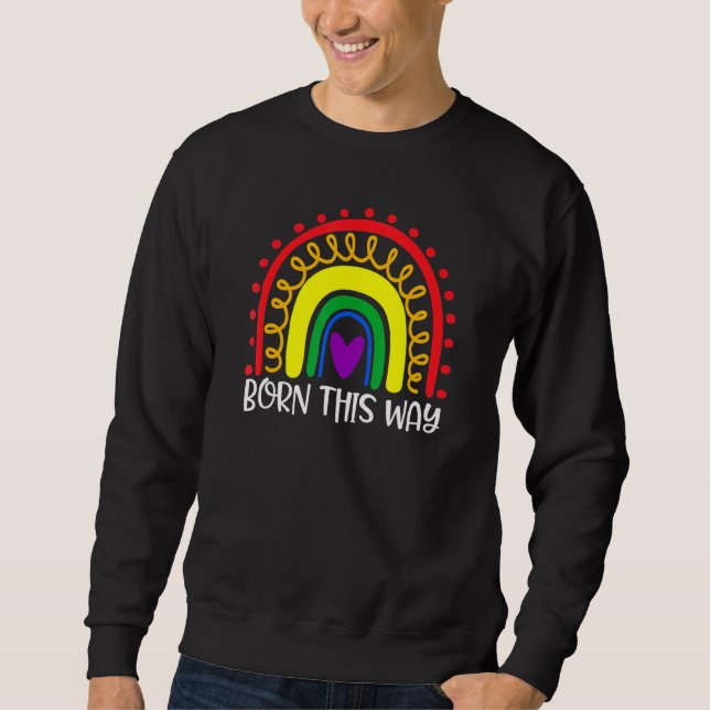Born This Way Lgbt Pride Gay Sweatshirt (Front)