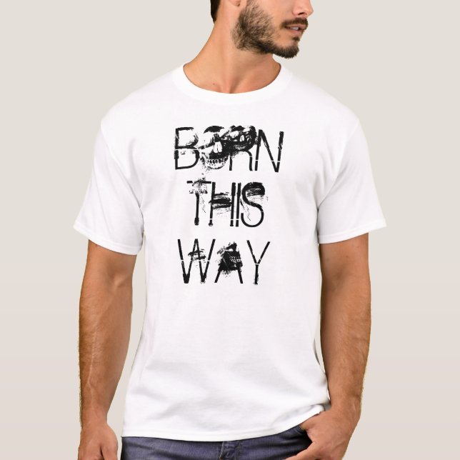 BORN THIS WAY T-Shirt (Front)