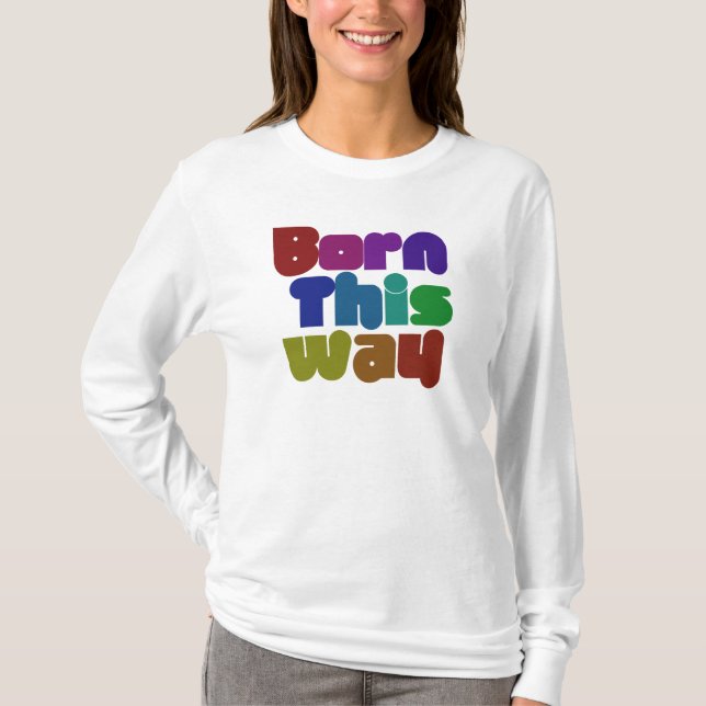 Born this way T-Shirt (Front)