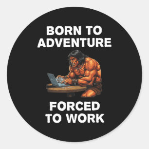 Born To Adventure Forced To Work Fantasy Art  Classic Round Sticker