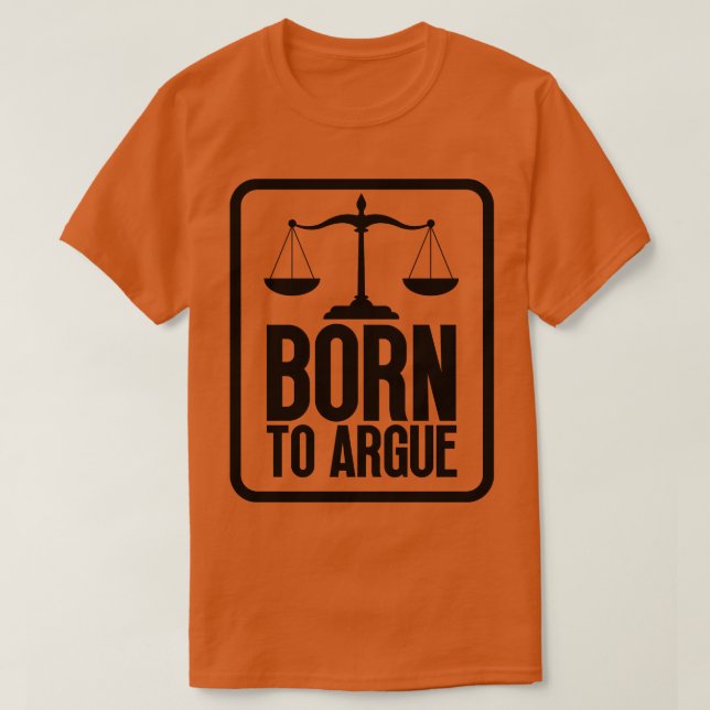 Born to Argue 16 T-Shirt (Design Front)