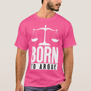 Born to Argue 17 T-Shirt