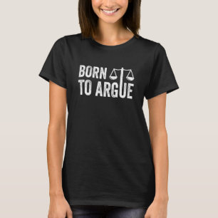 Born To Argue Advocate Law Firm Lawyer Attorney La T-Shirt