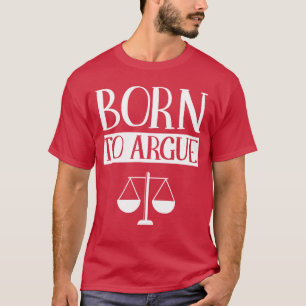 Born to Argue Advocate Law Firm Lawyer Attorney La T-Shirt