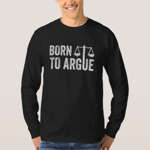 Born To Argue Advocate Law Firm Lawyer Attorney La T-Shirt