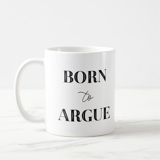 Born to Argue Funny Lawyer GIft Coffee Mug (Left)