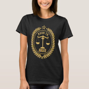 Born To Argue Law School Legal Lawyer Attorney T-Shirt