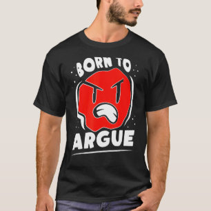 Born To Argue Lawyer Arguing Sarcastic Sayings T-Shirt