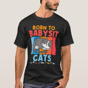Born To Babysit Cats Babysitter Cat Feline Boys Gi T-Shirt