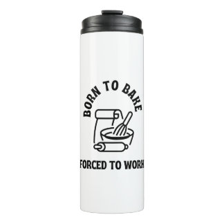 Born to bake forced to work thermal tumbler