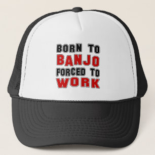 Born to Banjo forced to work Trucker Hat