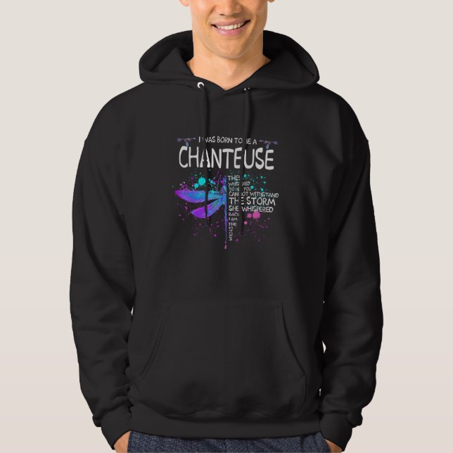 Born To Be A Chanteuse Girl Cant Wishstand The Sto Hoodie (Front)