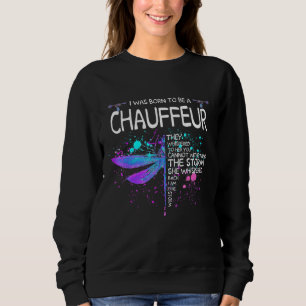 Born To Be A Chauffeur Girl Cant Wishstand The Sto Sweatshirt