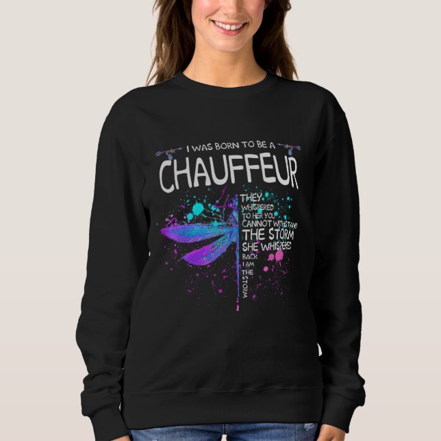 Born To Be A Chauffeur Girl Cant Wishstand The Sto Sweatshirt (Front)