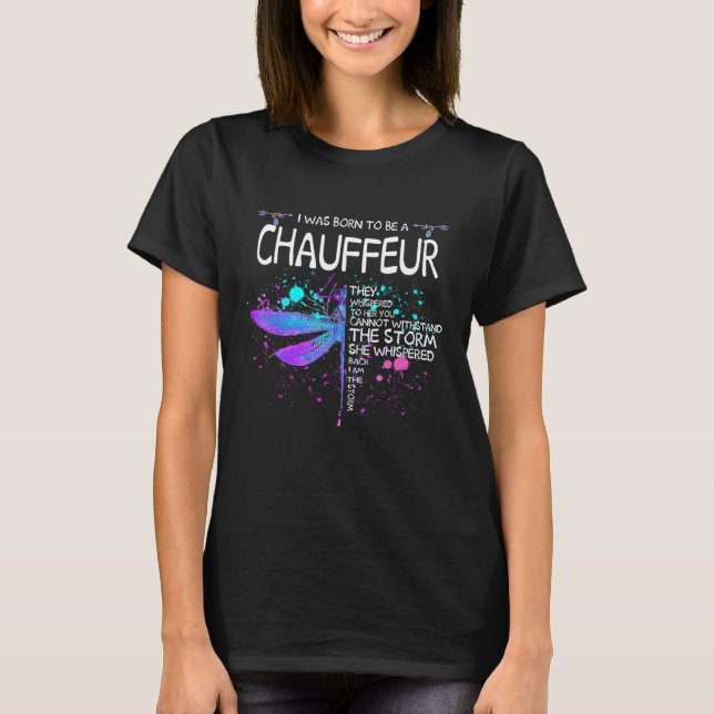Born To Be A Chauffeur Girl Cant Wishstand The Sto T-Shirt (Front)