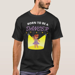 Born to be a dancer T-Shirt