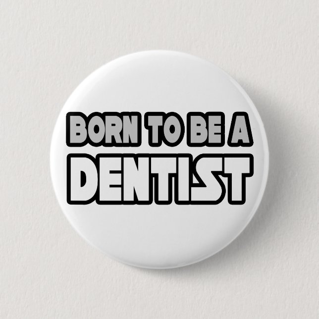 Born To Be A Dentist 6 Cm Round Badge (Front)