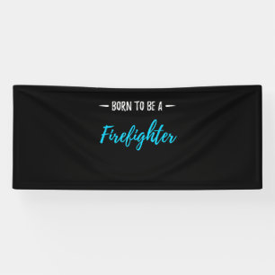 Born To Be A Firefighter Funny Gift Banner