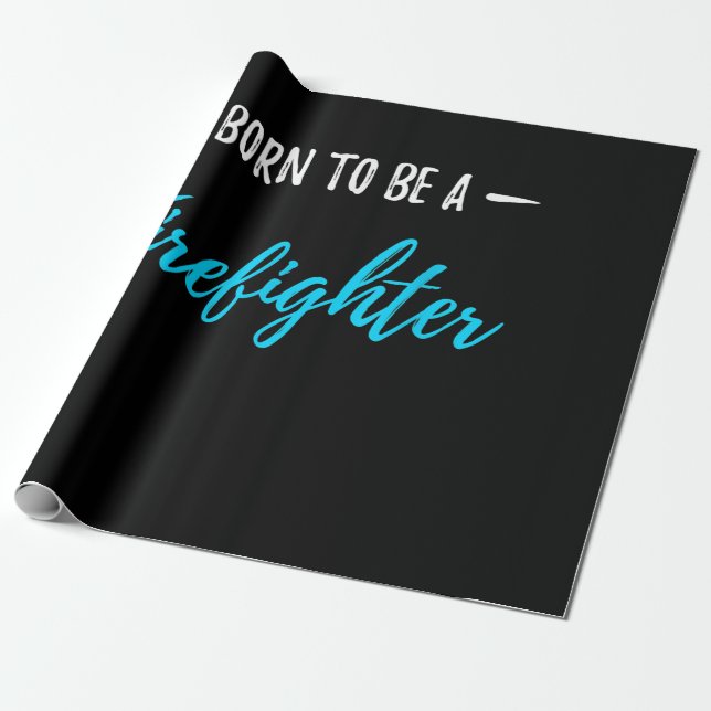 Born To Be A Firefighter Funny Gift Wrapping Paper (Unrolled)