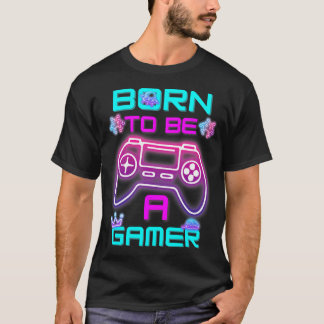 Born To Be A Gamer For Gaming Lovers T-Shirt