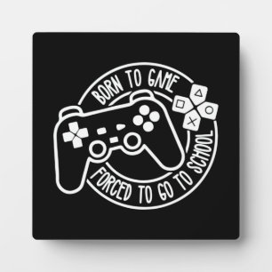 Born To Be A Gamer, Forced To Go To School, Gaming Plaque