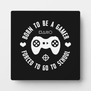 Born To Be A Gamer, Forced To Go To School, Gaming Plaque