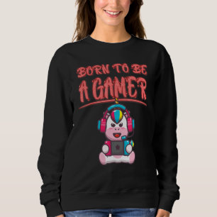 Born To Be A Gamer Funny Sarcasm Quote Sweatshirt