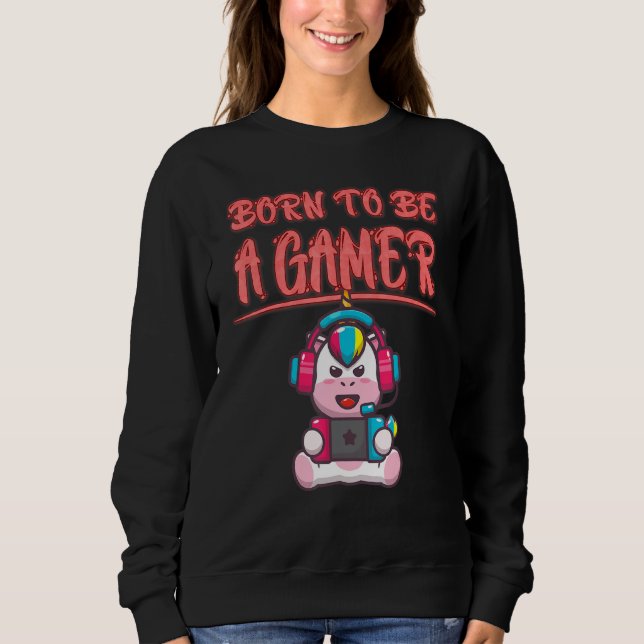 Born To Be A Gamer  Funny Sarcasm Quote Sweatshirt (Front)