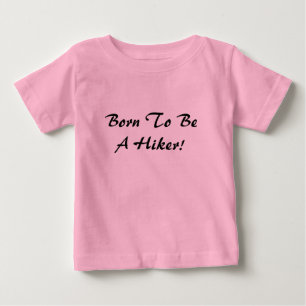 Born To Be A Hiker Baby T-Shirt