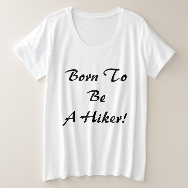 Born To Be A Hiker Plus Size T-Shirt (Design Front)