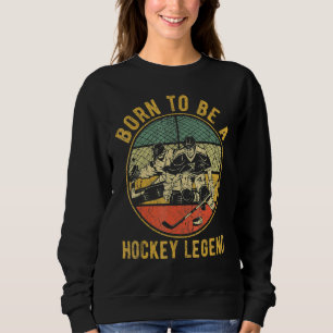 Born To Be A Hockey Legend Kids Ice Hockey For Gam Sweatshirt