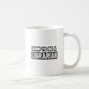 Born To Be a Librarian Coffee Mug