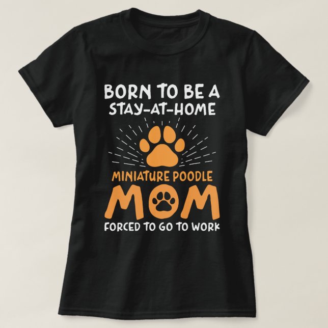 Born To Be A Miniature Poodle Mum Funny Mini Poodl T-Shirt (Design Front)