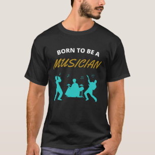Born to be a musician T-Shirt