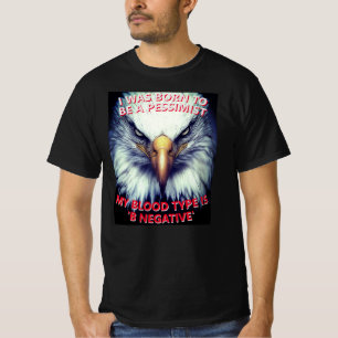 Born To Be A Pessimist, Blood Type B Negative T-Shirt