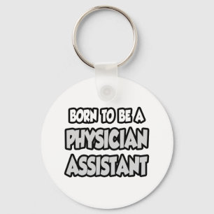 Born To Be A Physician Assistant Key Ring